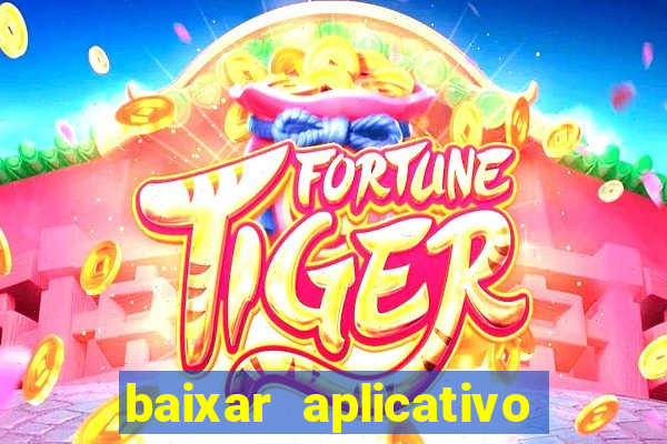 baixar aplicativo do jogo do tigre