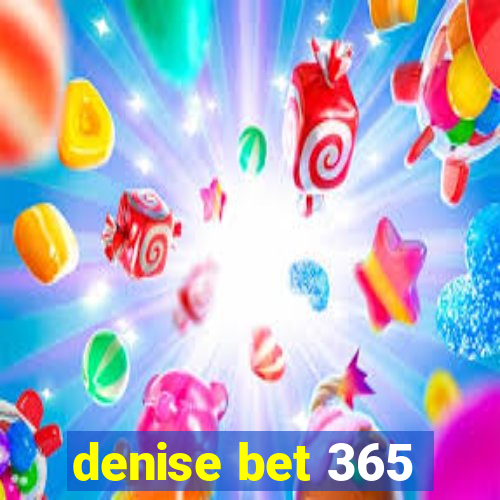 denise bet 365