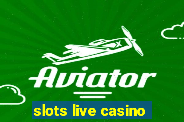 slots live casino