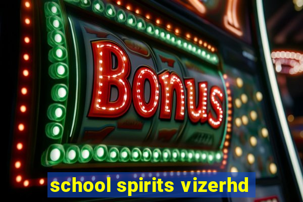 school spirits vizerhd