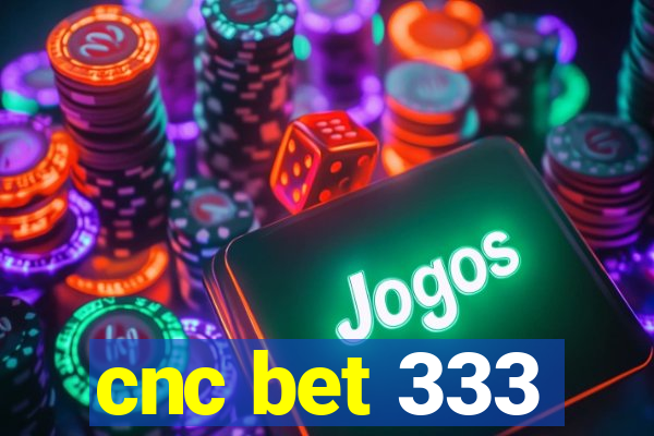 cnc bet 333