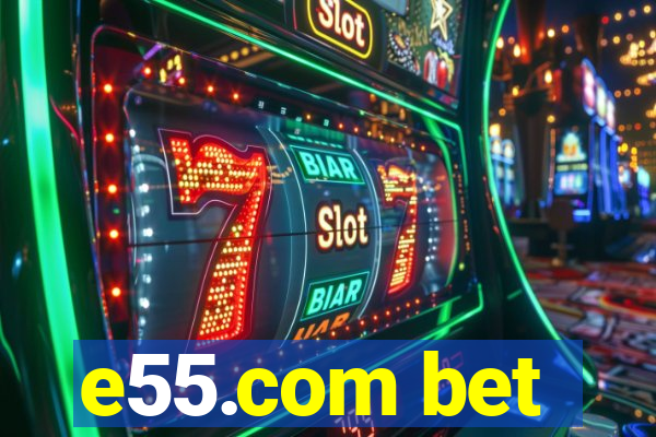 e55.com bet