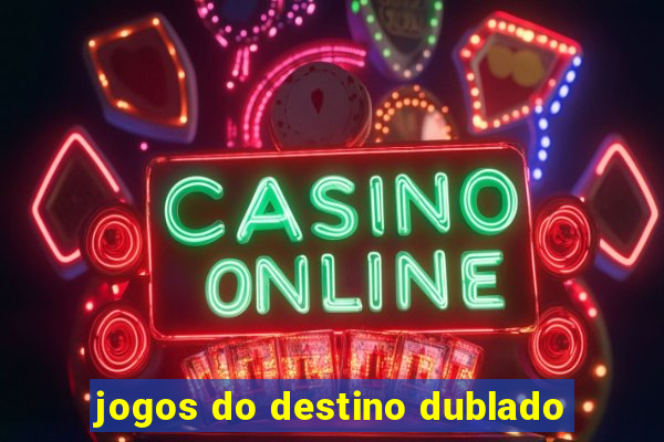 jogos do destino dublado