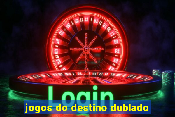 jogos do destino dublado