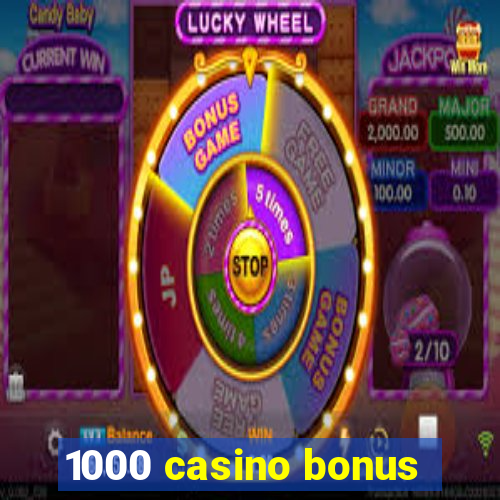 1000 casino bonus