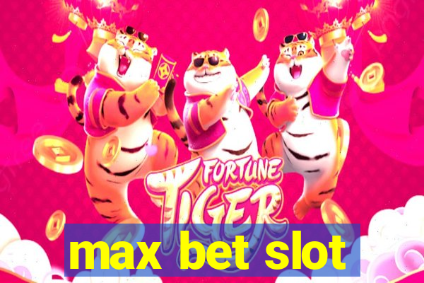 max bet slot