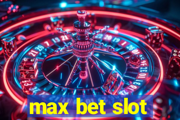 max bet slot