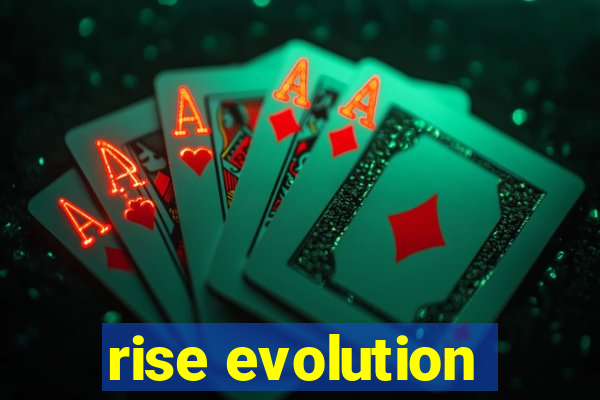 rise evolution