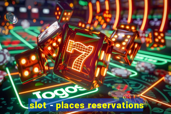 slot - places reservations