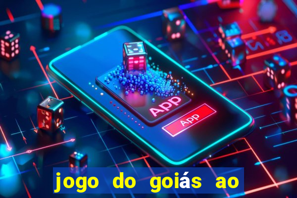 jogo do goiás ao vivo hoje