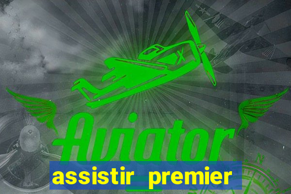 assistir premier league ao vivo