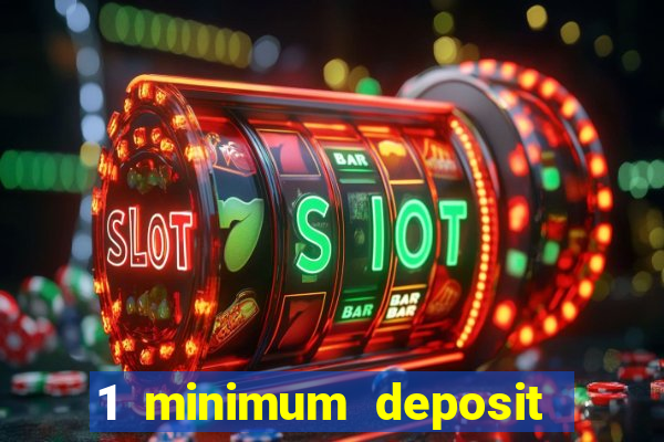 1 minimum deposit mobile casino