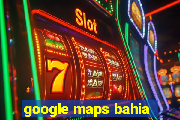 google maps bahia