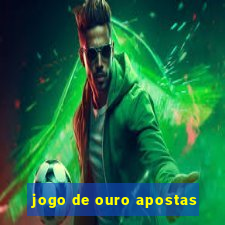 jogo de ouro apostas