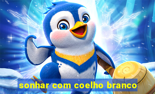 sonhar com coelho branco