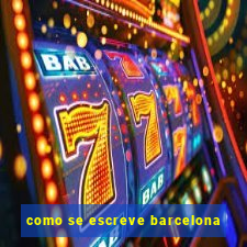 como se escreve barcelona