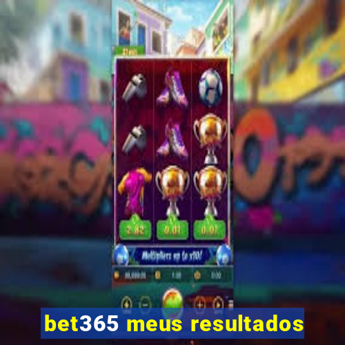 bet365 meus resultados