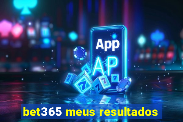 bet365 meus resultados