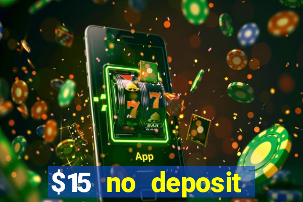 $15 no deposit bonus casino max