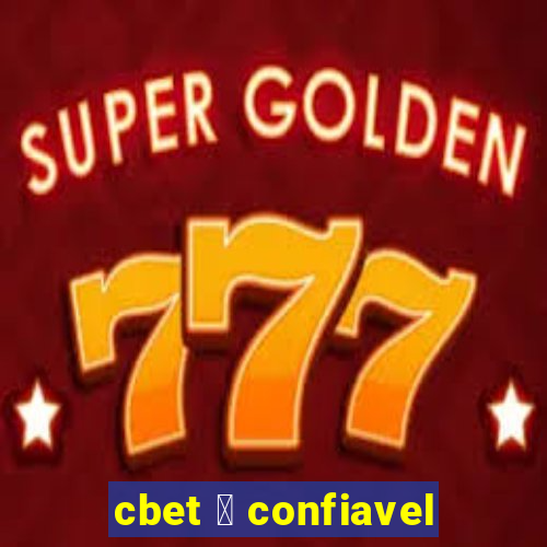 cbet 茅 confiavel