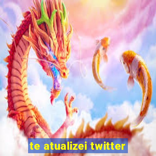 te atualizei twitter