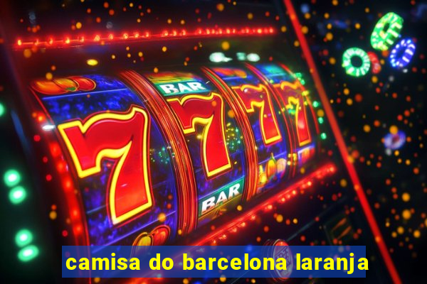 camisa do barcelona laranja