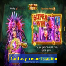 fantasy resort casino