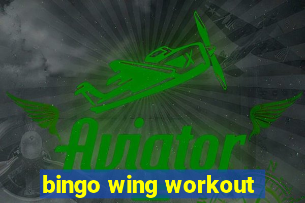 bingo wing workout