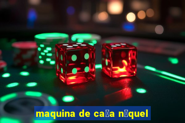 maquina de ca莽a n铆quel