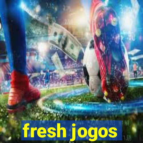 fresh jogos