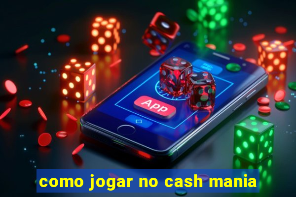 como jogar no cash mania