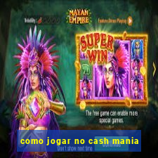 como jogar no cash mania