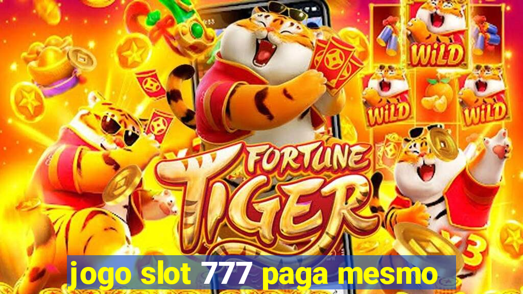 jogo slot 777 paga mesmo