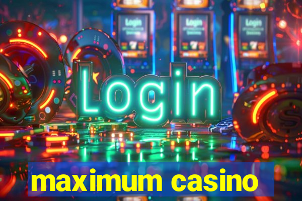 maximum casino