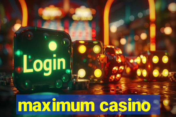 maximum casino