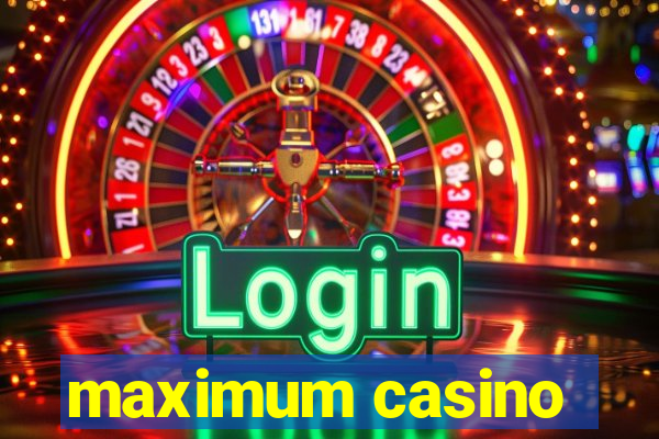 maximum casino