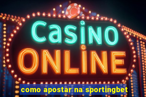 como apostar na sportingbet