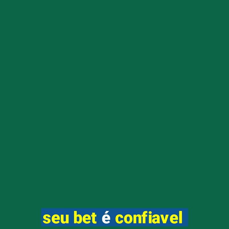 seu bet é confiavel