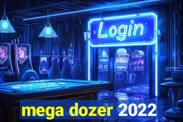 mega dozer 2022