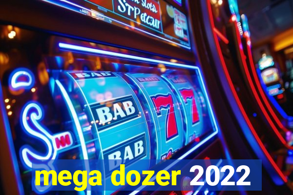 mega dozer 2022