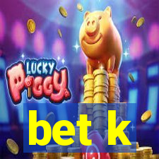 bet k