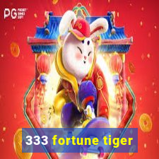 333 fortune tiger