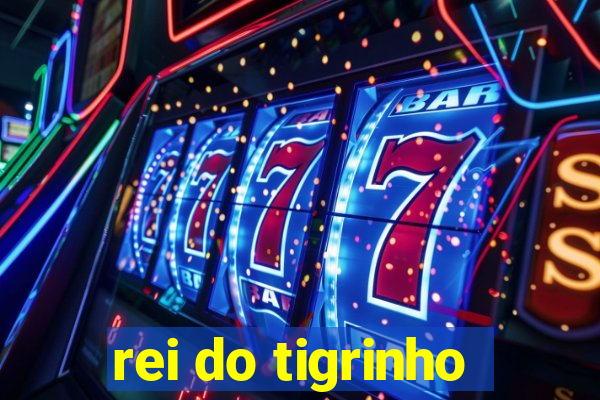 rei do tigrinho