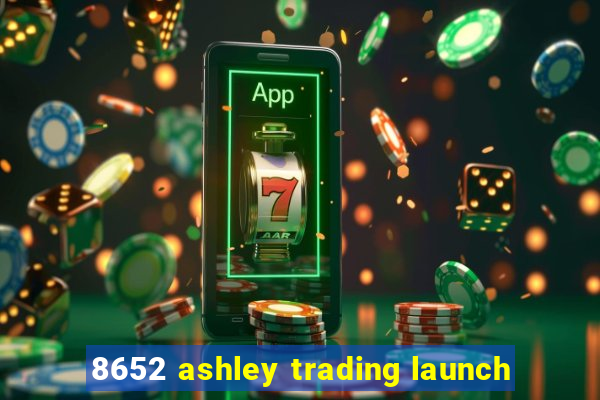 8652 ashley trading launch