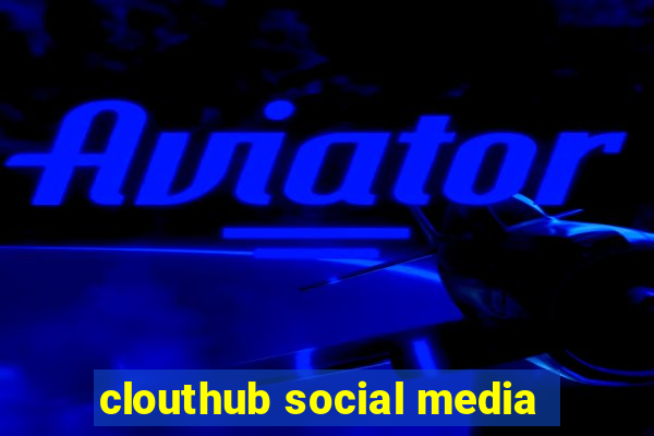 clouthub social media