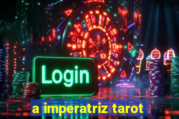 a imperatriz tarot