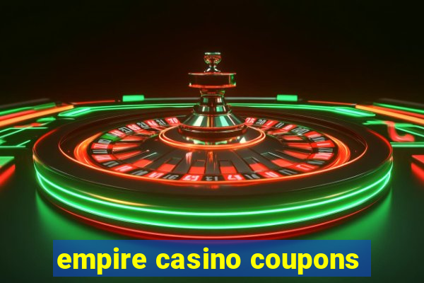 empire casino coupons