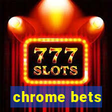 chrome bets