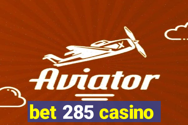 bet 285 casino