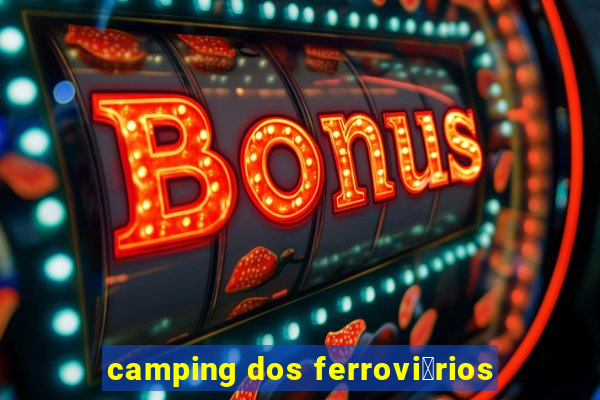 camping dos ferrovi谩rios